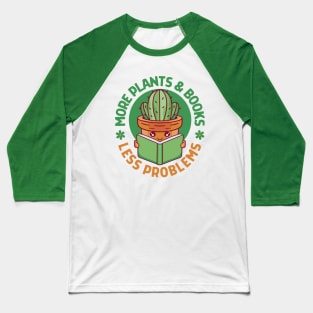 More Plants And Books Less Problems Baseball T-Shirt